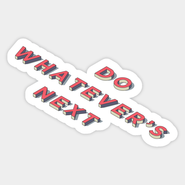 Do Whatever's Next Sticker by Dusty Daze